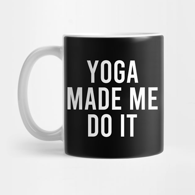 Yoga Made Me Do It by DragonTees